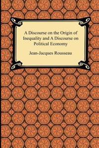 A Discourse on the Origin of Inequality and a Discourse on Political Economy