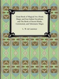 Great Book of Magical Art, Hindu Magic and East Indian Occultism, and The Book of Secret Hindu, Ceremonial, and Talismanic Magic