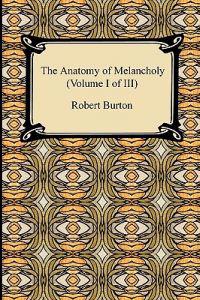 The Anatomy of Melancholy (Volume I of III)