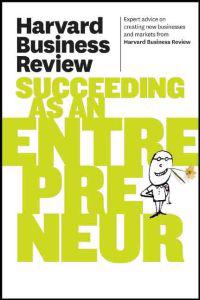Harvard Business Review on Succeeding As an Entrepreneur