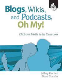 Blogs, Wikis, and Podcasts, Oh, My!: Electronic Media in the Classroom