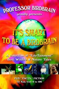 It's Smart to Be a Birdbrain: A Collection of 