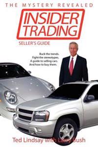Insider Trading: Buck the Trends. Fight the Stereotypes. a Guide to Selling Cars. and How to Buy Them.