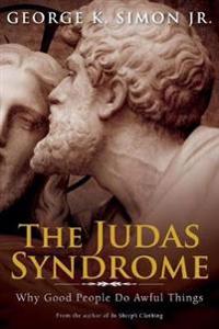 The Judas Syndrome: Why Good People Do Awful Things