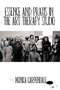 Essence and Praxis in the Art Therapy Studio