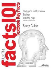 Outlines & Highlights for Operations Strategy by Nigel Slack, Mike Lewis, ISBN