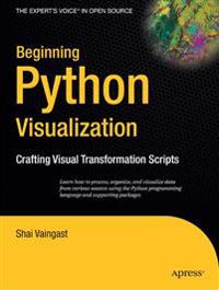 Beginning Python Visualization: Crafting Visual Transformation Scripts