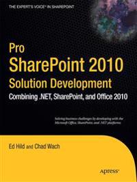 Pro SharePoint 2010 Solution Development: Combining .Net, SharePoint, and Office 2010