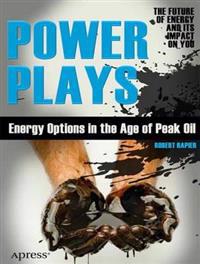 Power Plays: Energy Options in the Age of Peak Oil