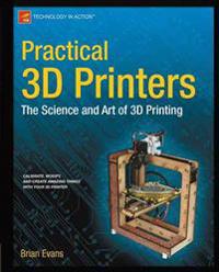 Practical 3D Printers: the Science and Art of 3D Printing