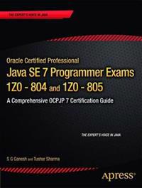 Oracle Certified Professional Java SE7 Programmer Exams 1Z0-804 and 1Z0-805: a Comprehensive OCPJP 7 Certification Guide