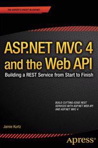 ASP.NET MVC 4 and the Web API: Building a REST Service from Start to Finish