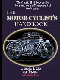 The Motor Cyclist's Handbook The Classic 1911 Guide to the Construction and Management of Motorcycles