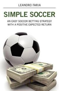 Simple Soccer: An Easy Soccer Betting Strategy with a Positive Expected Return