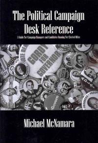 The Political Campaign Desk Reference: A Guide for Campaign Managers and Candidates Running for Elected Office
