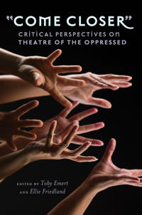 Come Closer: Critical Perspectives on Theatre of the Oppressed
