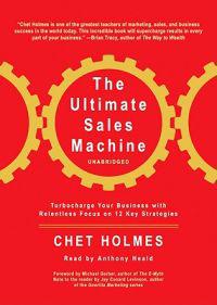 The Ultimate Sales Machine: Turbocharge Your Business with Relentless Focus on 12 Key Strategies