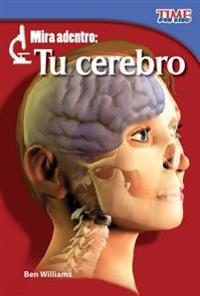 Mira Adentro: Tu Cerebro = Look Inside: Your Brain