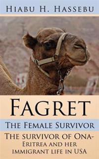 Fagret: The Female Survivor: The Survivor of Ona- Eritrea and Her Immigrant Life in USA