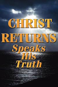 Christ Returns - Speaks His Truth