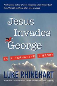 Jesus Invades George: An Alternative History