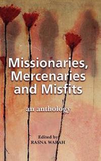 Missionaries, Mercenaries and Misfits: An Anthology
