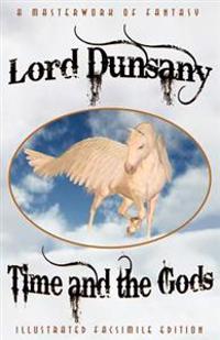 Time and the Gods: The Classic Fantasy Collection (Illustrated Facsimile Reprint Edition)