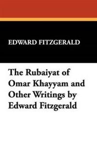 The Rubaiyat of Omar Khayyam and Other Writings by Edward Fitzgerald