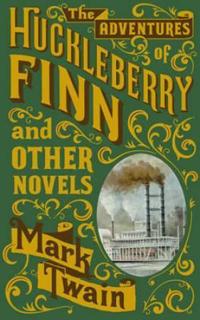 Adventures of Huckleberry Finn and Other Novels