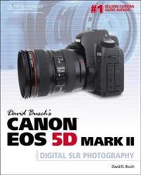 David Busch's Canon Eos 5d Mark II Guide to Digital SLR Photography