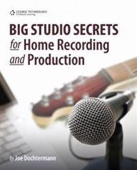 Big Studio Secrets for Home Recording and Production