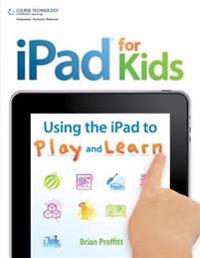 IPad for Kids: Using the IPad to Play and Learn