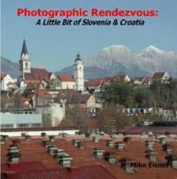 Photographic Rendezvous: A Little Bit of Slovenia & Croatia