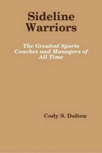 Sideline Warriors: the Greatest Sports Coaches and Managers of All Time