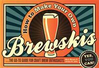 How to Make Your Own Brewskis: ...the Go-To Guide for Craft Brew Enthusiasts