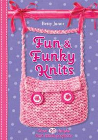 Fun & Funky Knits: Over 20 Simple Knit Stitch Projects