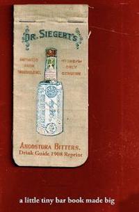 Angostura Bitters Drink Guide 1908 Reprint: A Little Tiny Bar Book Made Big