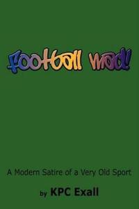 Football Mad!: A Modern Satire of a Very Old Sport