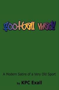 Football Mad!: A Modern Satire of a Very Old Sport