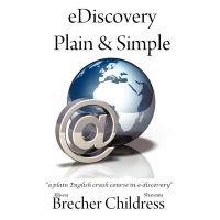 Ediscovery Plain & Simple: A Plain English Crash Course in E-Discovery