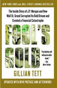 Fool's Gold: The Inside Story of J.P. Morgan and How Wall Street Greed Corrupted Its Bold Dream and Created a Financial Catastrophe