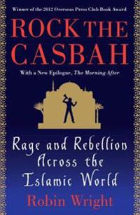 Rock the Casbah: Rage and Rebellion Across the Islamic World