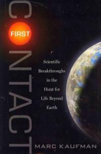 First Contact: Scientific Breakthroughs in the Hunt for Life Beyond Earth