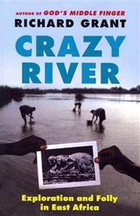 Crazy River: Exploration and Folly in East Africa