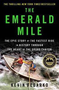The Emerald Mile: The Epic Story of the Fastest Ride in History Though the Heart of the Grand Canyon