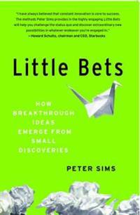 Little Bets: How Breakthrough Ideas Emerge from Small Discoveries