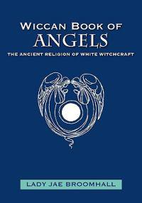 Wiccan Book of Angels: The Ancient Religion of White Witchcraft