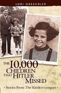 The 10,000 Children That Hitler Missed: Stories from the Kindertransport