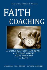 Faith Coaching: A Conversational Approach to Helping Others Move Forward in Faith