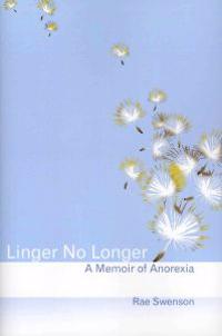 Linger No Longer: A Memoir of Anorexia